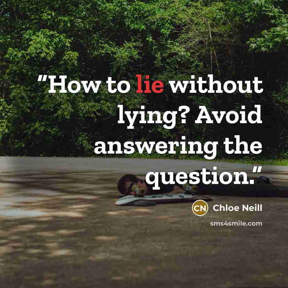“How to lie without lying? Avoid answering the question.” quote by Chloe Neill