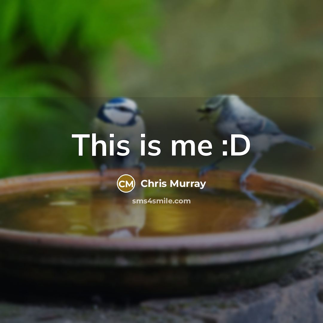 “This is me :D” quote by Chris Murray