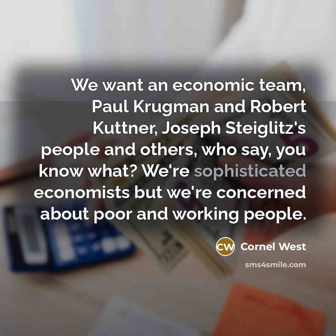 “We want an economic team, Paul Krugman and Robert Kuttner,…” quote by Cornel West