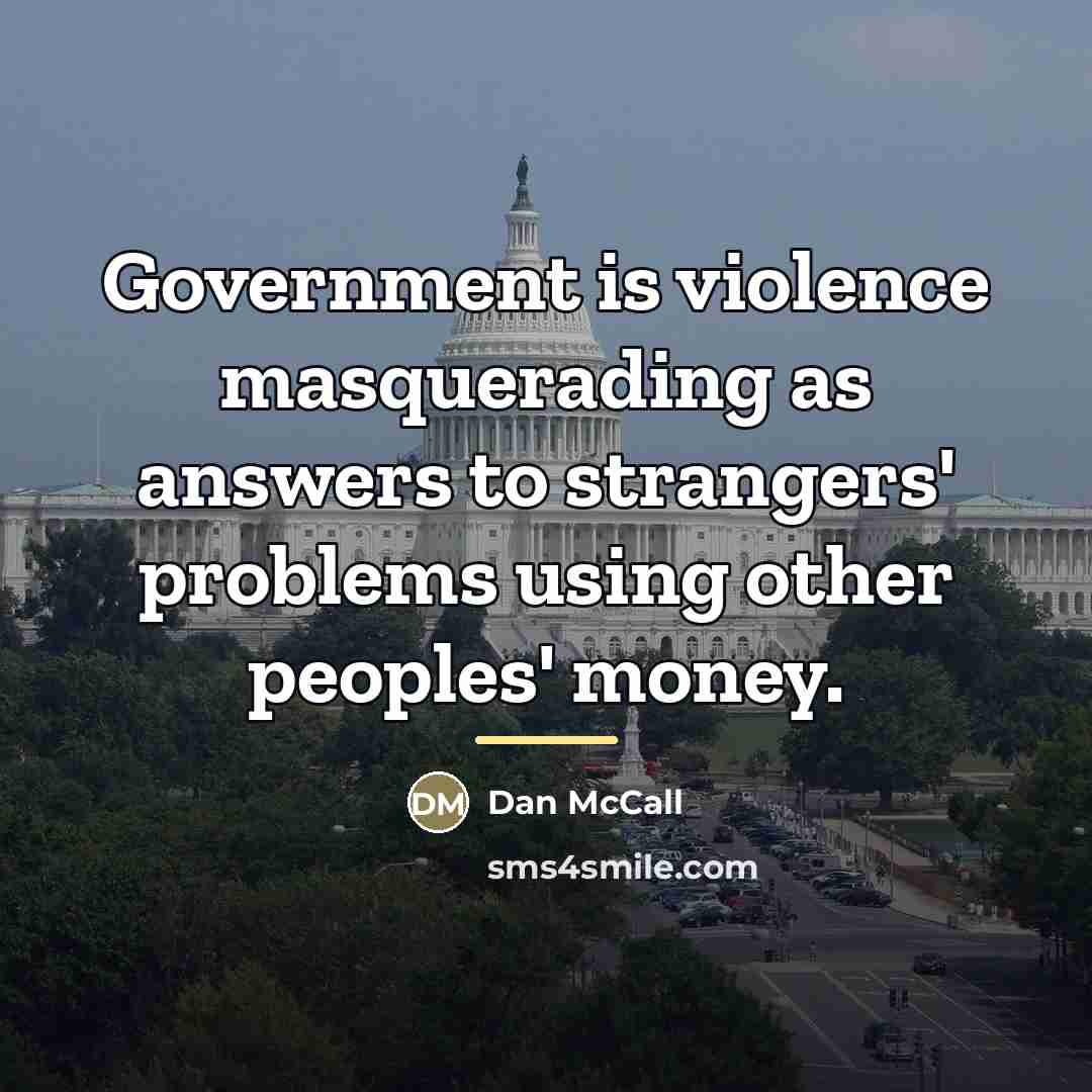 “Government is violence masquerading as answers to strangers' problems using…” quote by Dan McCall