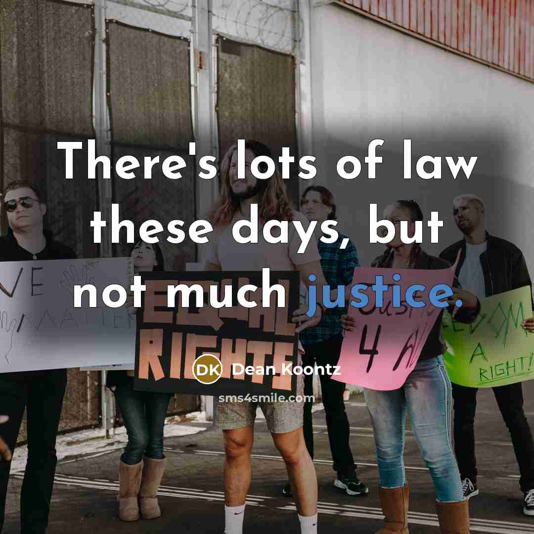 “There's lots of law these days, but not much justice.…” quote by Dean Koontz