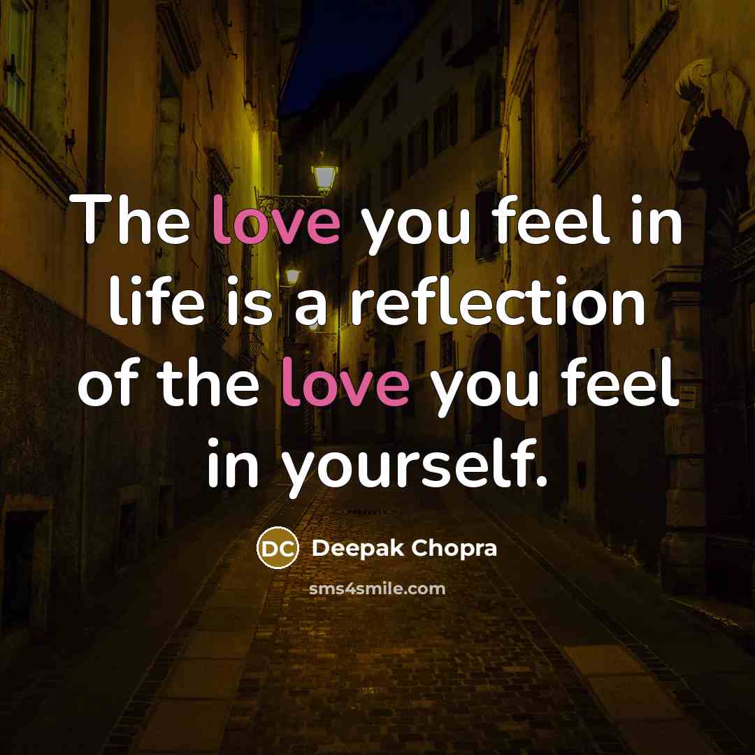 “The love you feel in life is a reflection of…” quote by Deepak Chopra