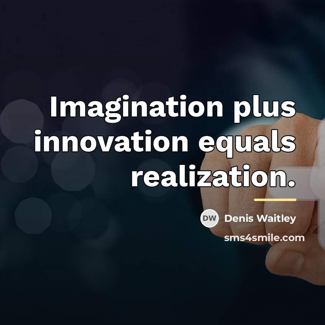“Imagination plus innovation equals realization.…” quote by Denis Waitley