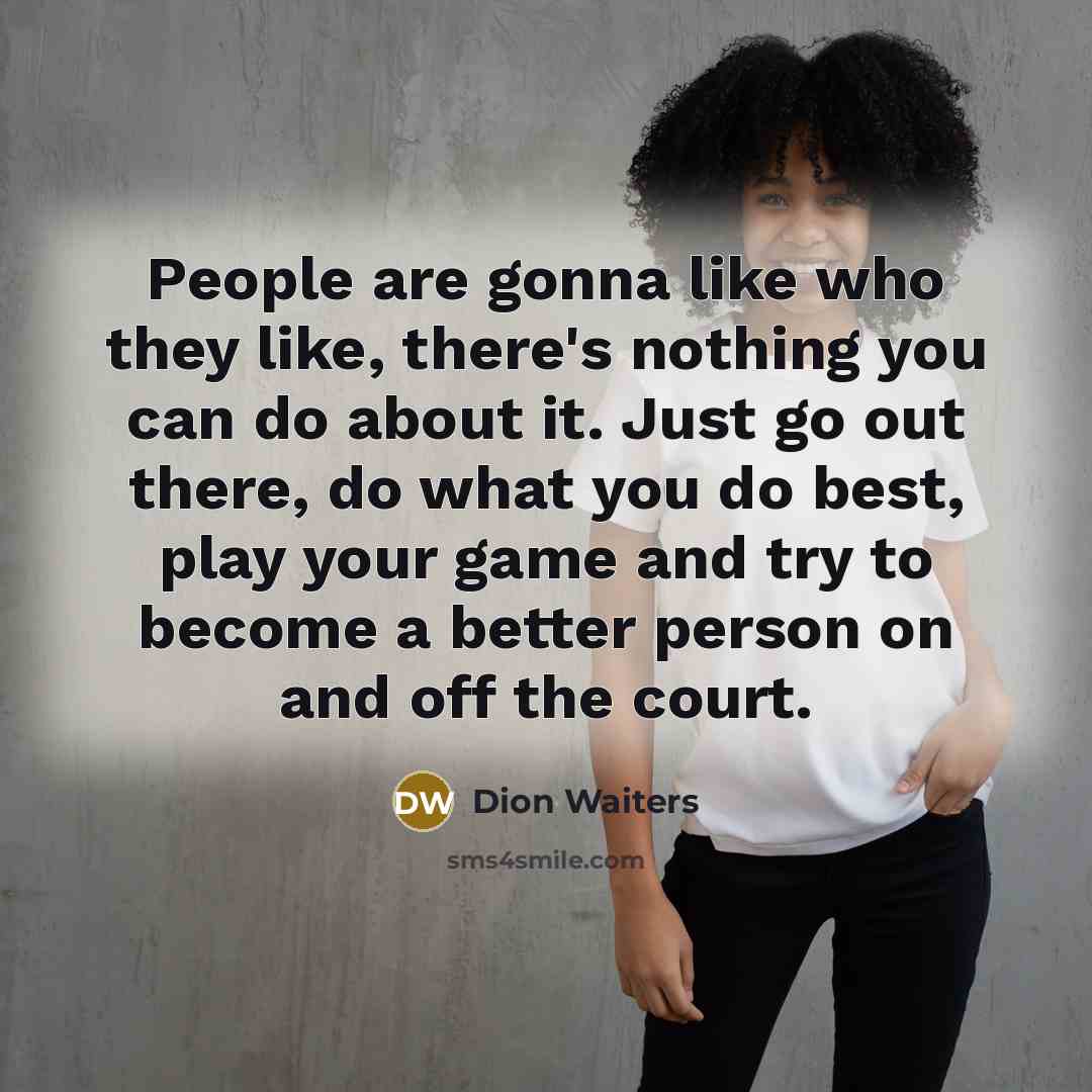 “People are gonna like who they like, there's nothing you…” quote by Dion Waiters