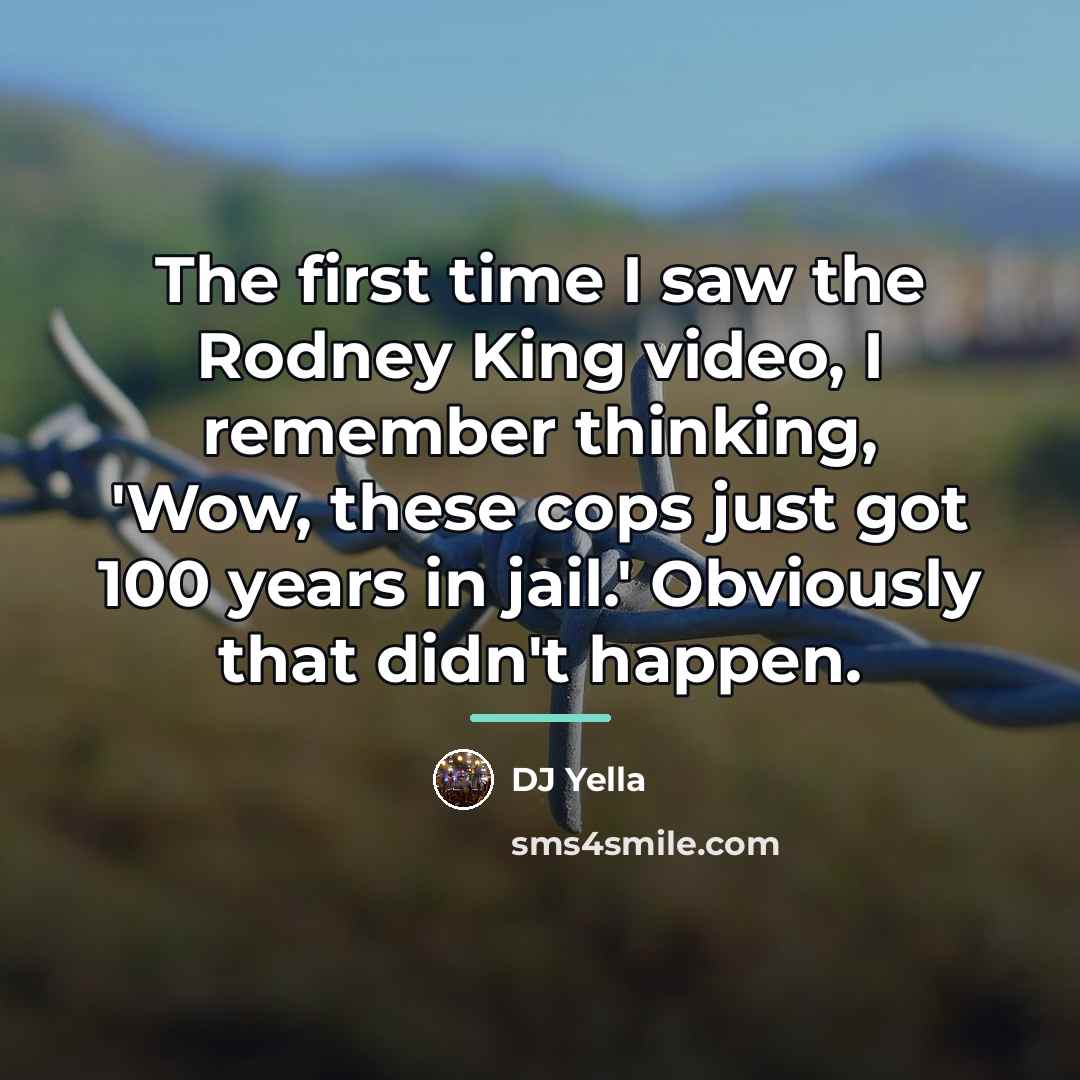“The first time I saw the Rodney King video, I…” quote by DJ Yella