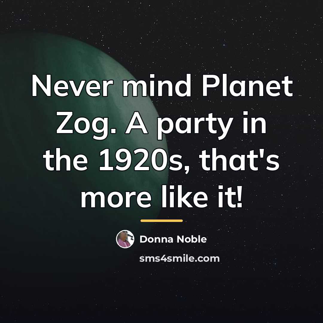 “Never mind Planet Zog. A party in the 1920s, that's…” quote by Donna Noble