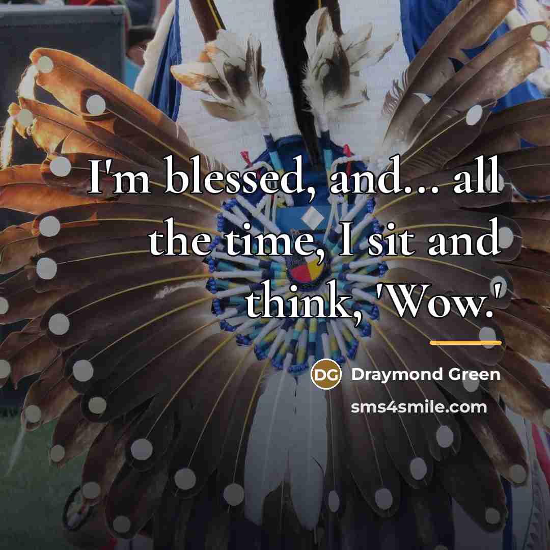 “I'm blessed, and... all the time, I sit and think,…” quote by Draymond Green