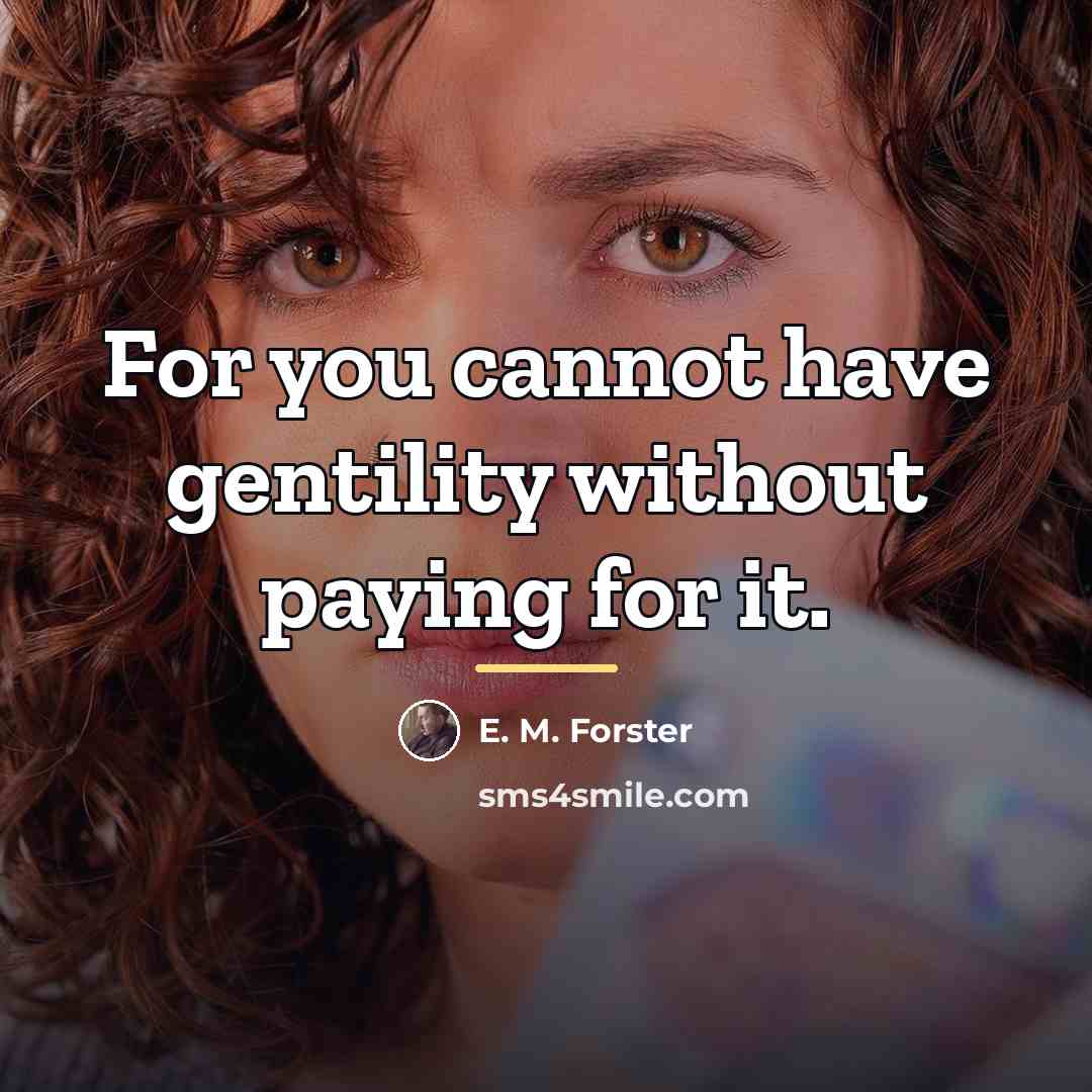 “For you cannot have gentility without paying for it.…” quote by E. M. Forster