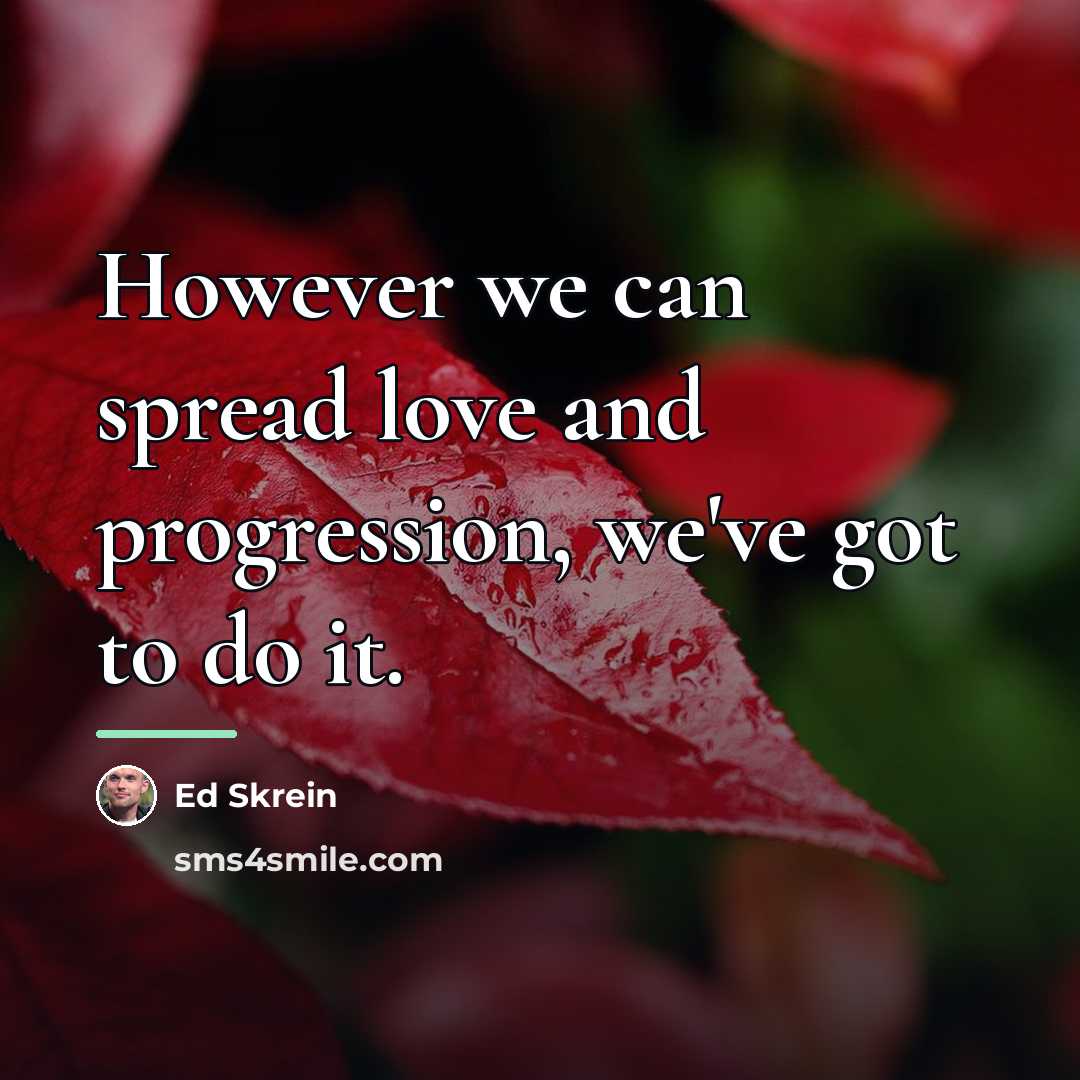 “However we can spread love and progression, we've got to…” quote by Ed Skrein