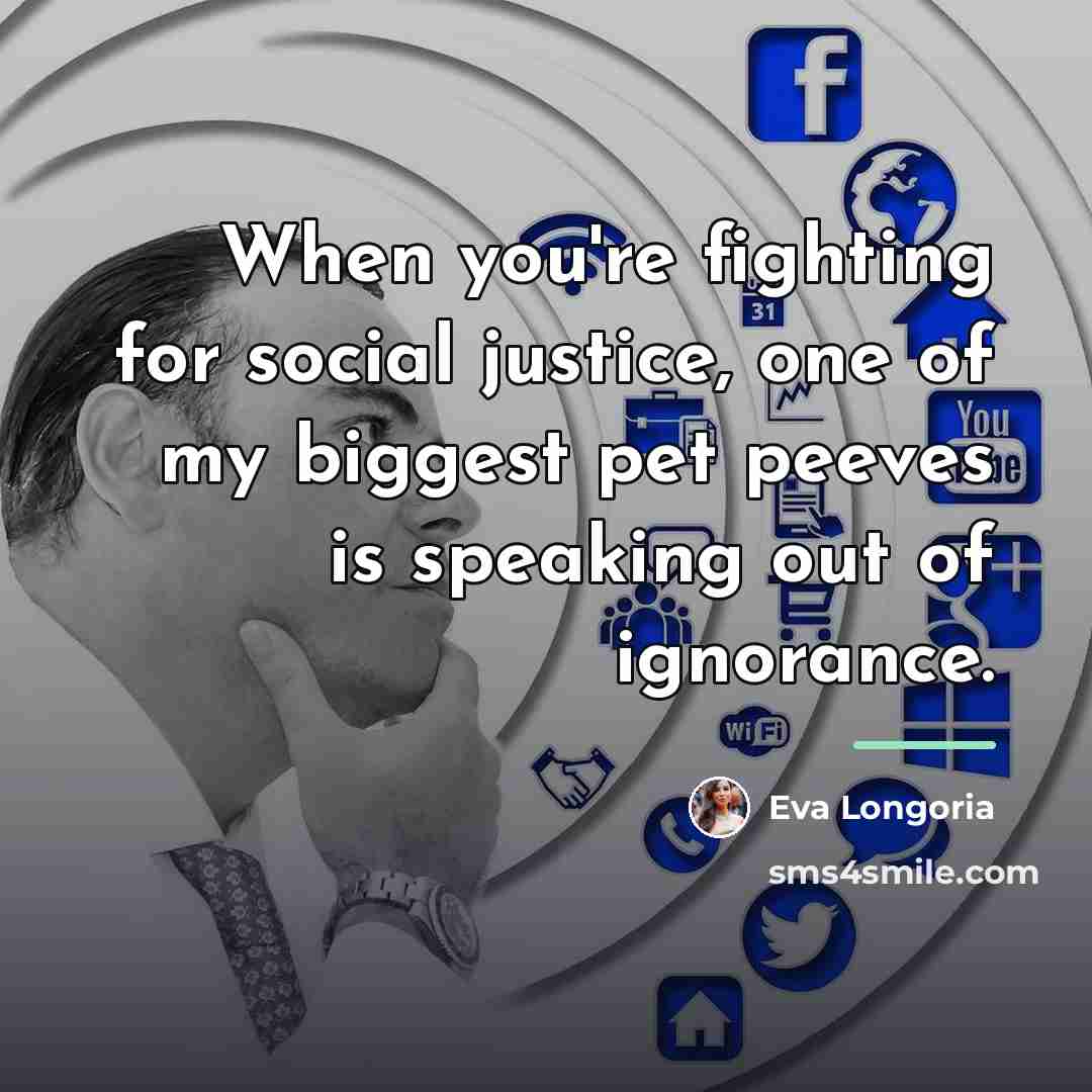 “When you're fighting for social justice, one of my biggest…” quote by Eva Longoria