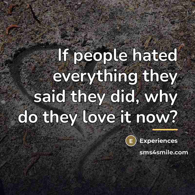 “If people hated everything they said they did, why do…” quote by Experiences