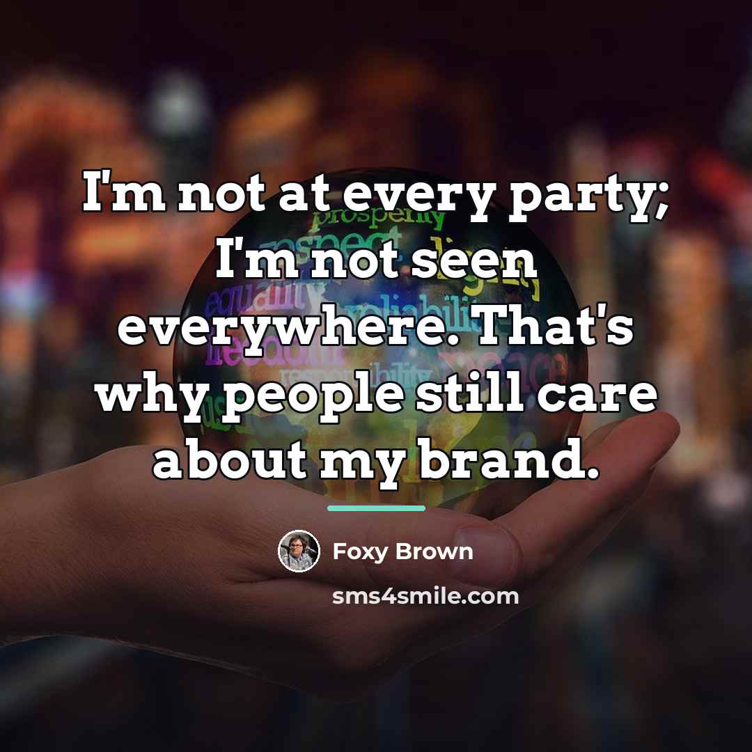 “I'm not at every party; I'm not seen everywhere. That's…” quote by Foxy Brown