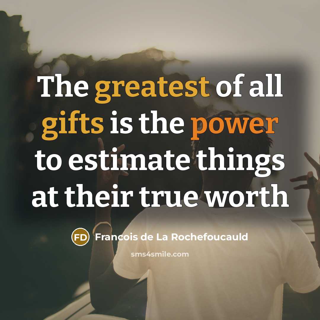 “The greatest of all gifts is the power to estimate…” quote by Francois de La Rochefoucauld