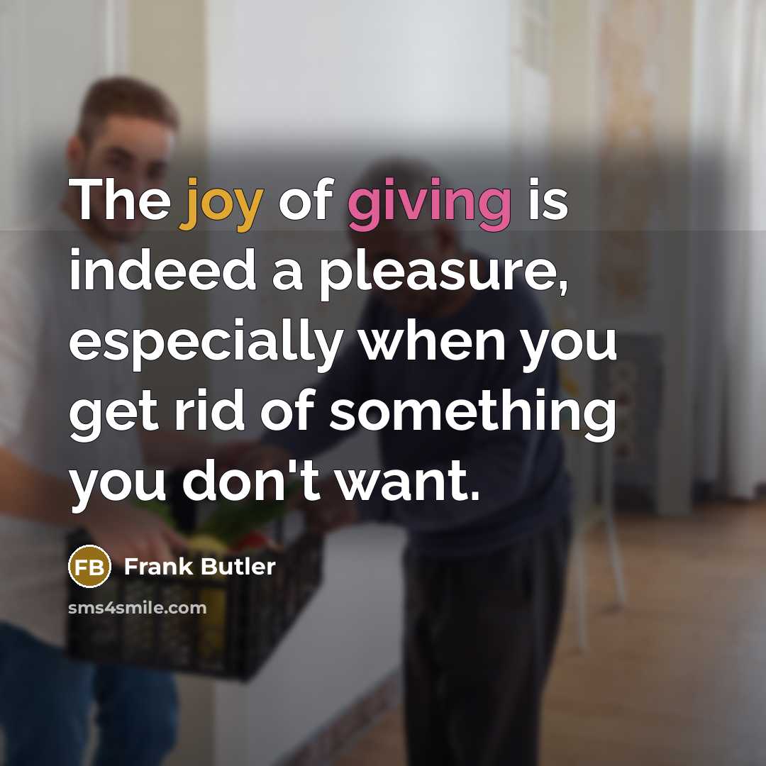 “The joy of giving is indeed a pleasure, especially when…” quote by Frank Butler