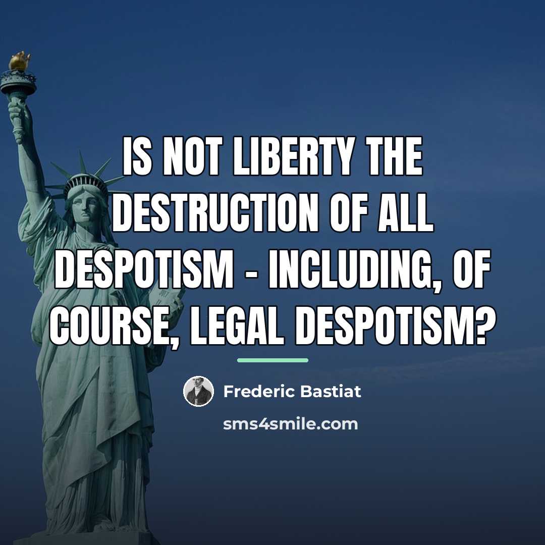 “Is not liberty the destruction of all despotism - including,…” quote by Frederic Bastiat