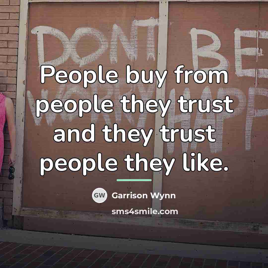 “People buy from people they trust and they trust people…” quote by Garrison Wynn