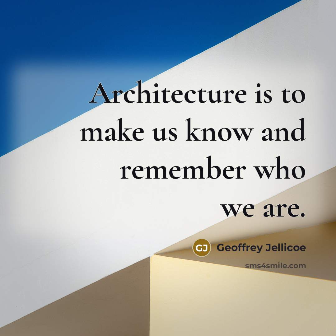 “Architecture is to make us know and remember who we…” quote by Geoffrey Jellicoe