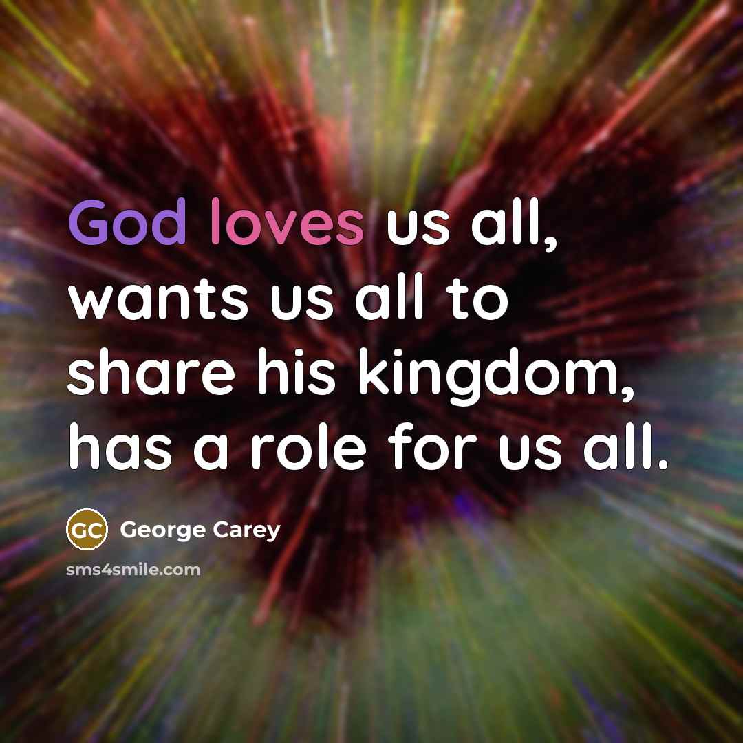 “God loves us all, wants us all to share his…” quote by George Carey