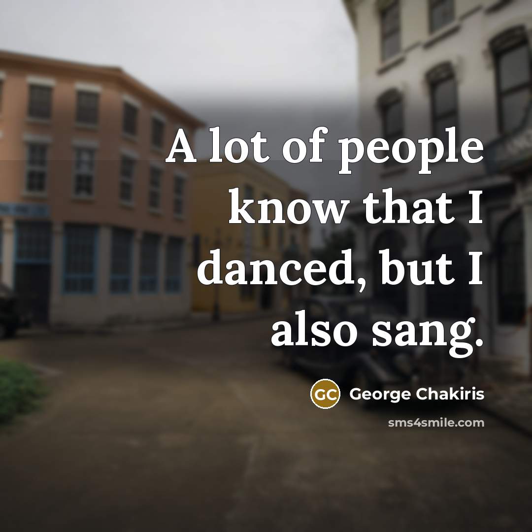 “A lot of people know that I danced, but I…” quote by George Chakiris