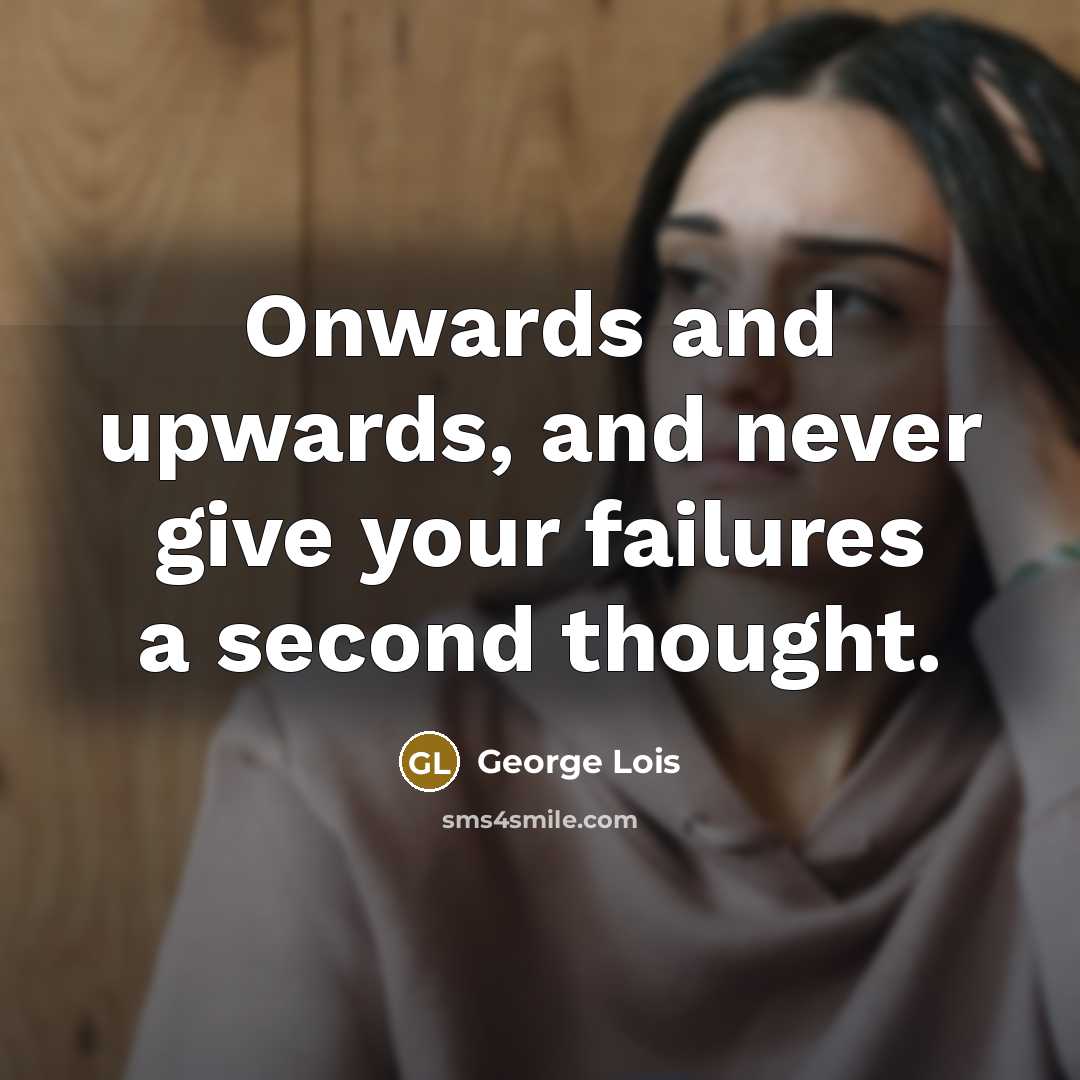 “Onwards and upwards, and never give your failures a second…” quote by George Lois