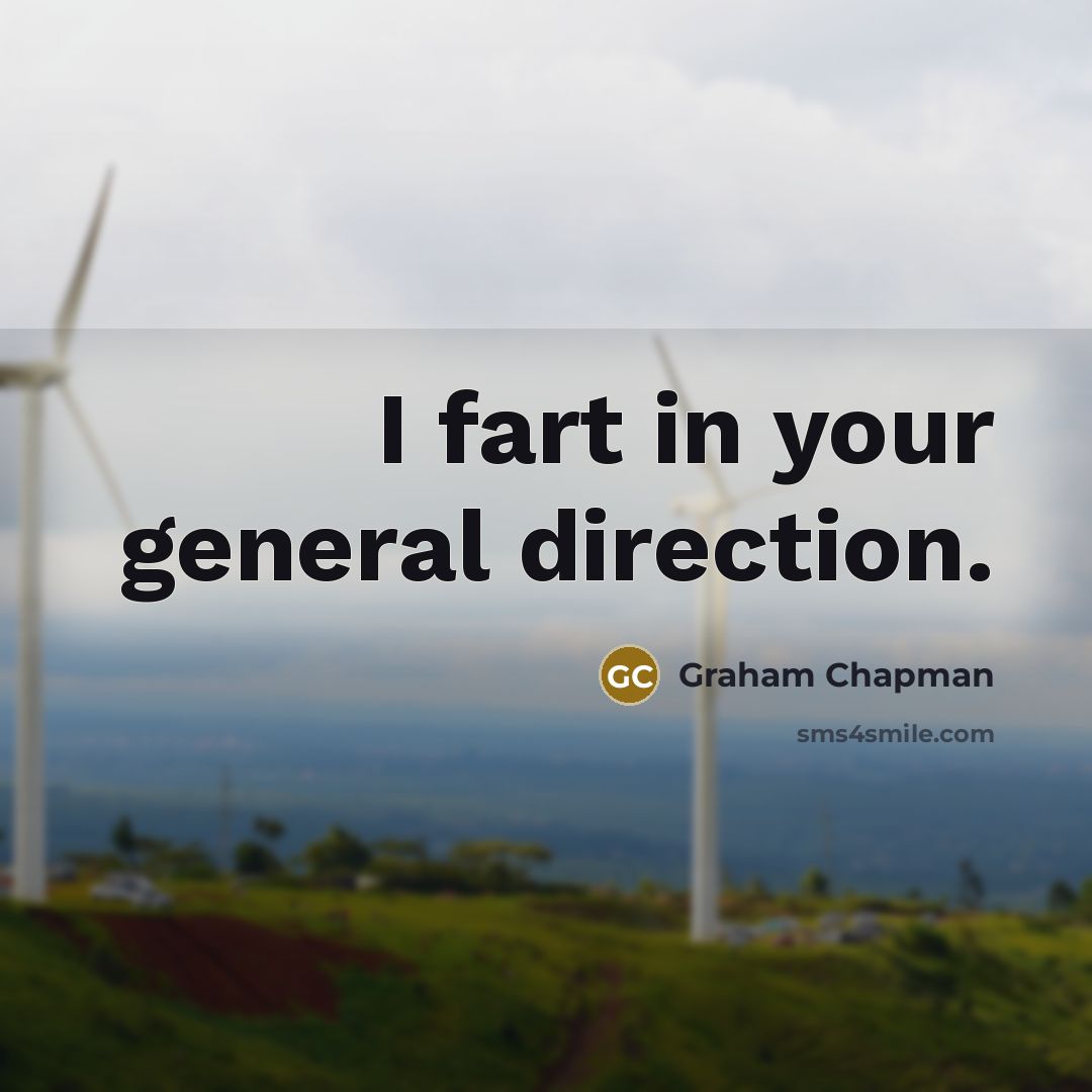 “I fart in your general direction.…” quote by Graham Chapman
