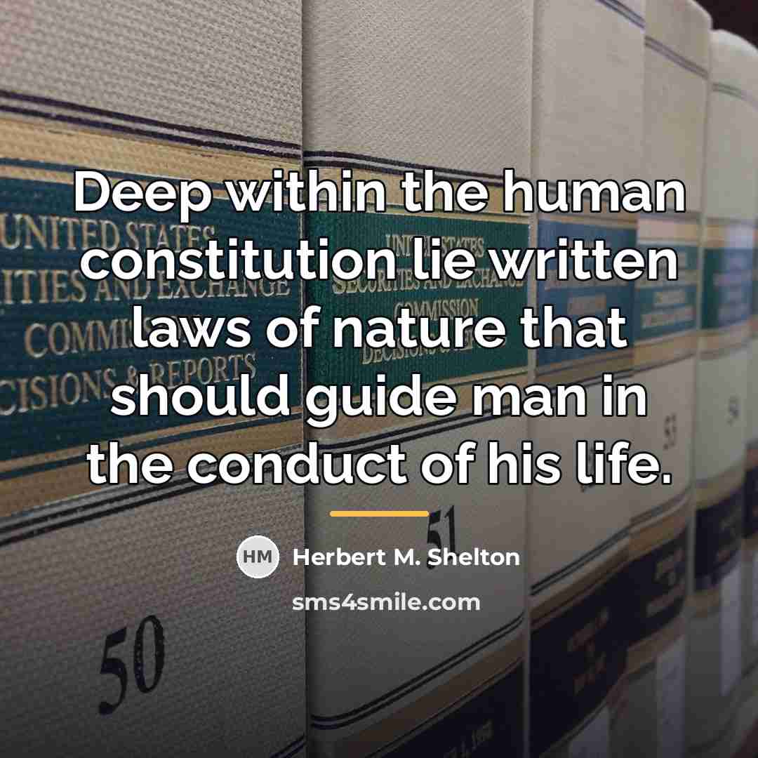 “Deep within the human constitution lie written laws of nature…” quote by Herbert M. Shelton
