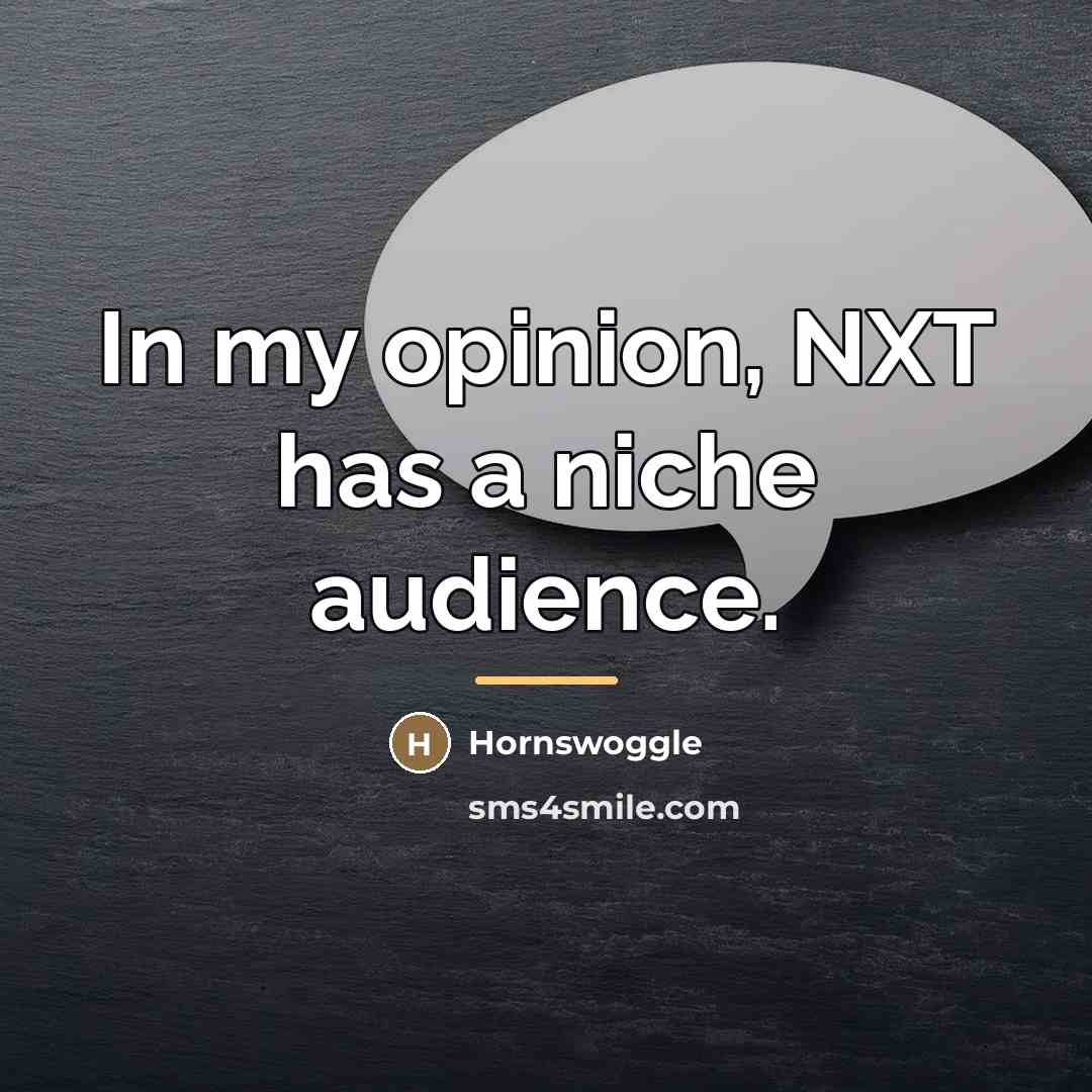 “In my opinion, NXT has a niche audience.…” quote by Hornswoggle