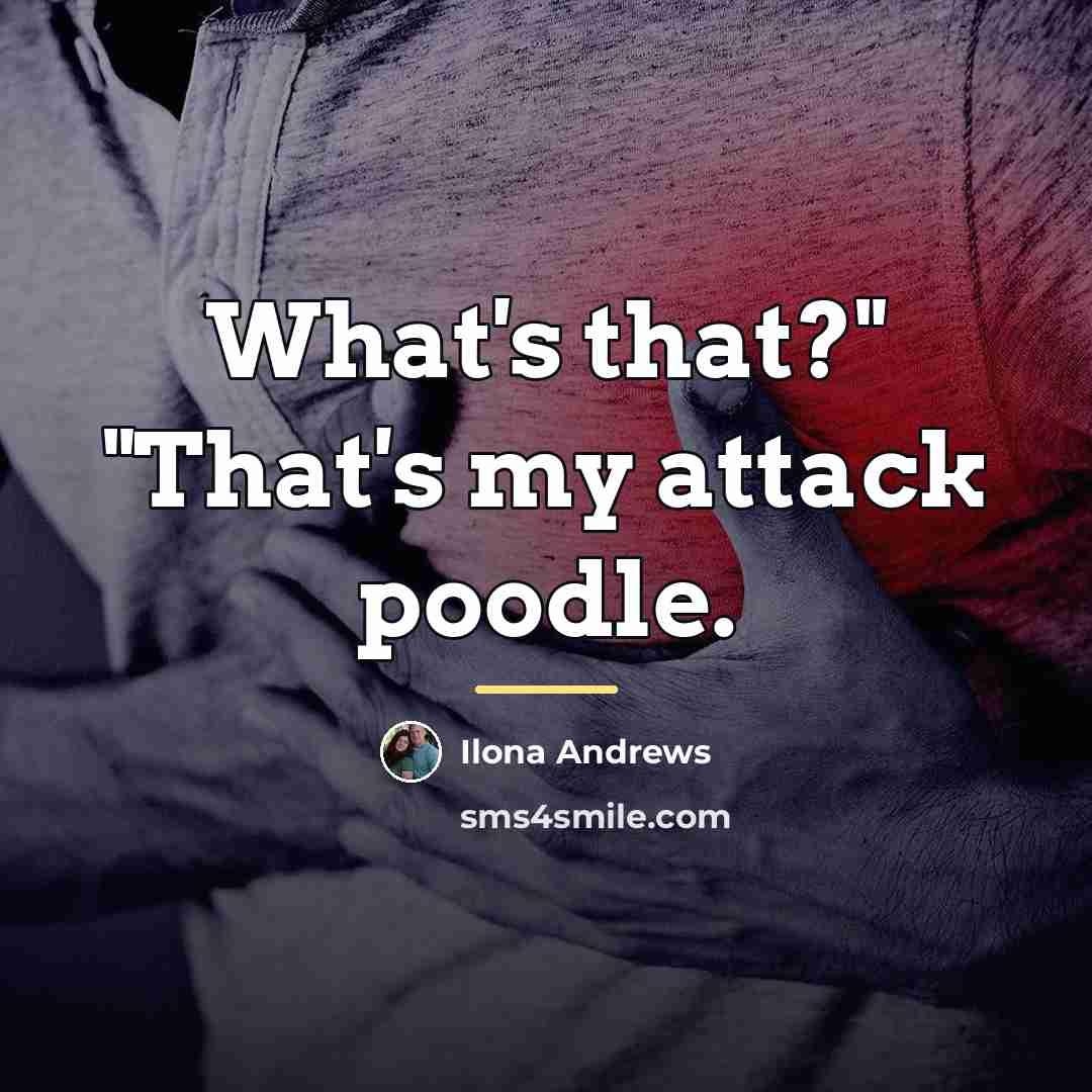 “What's that?" "That's my attack poodle.…” quote by Ilona Andrews