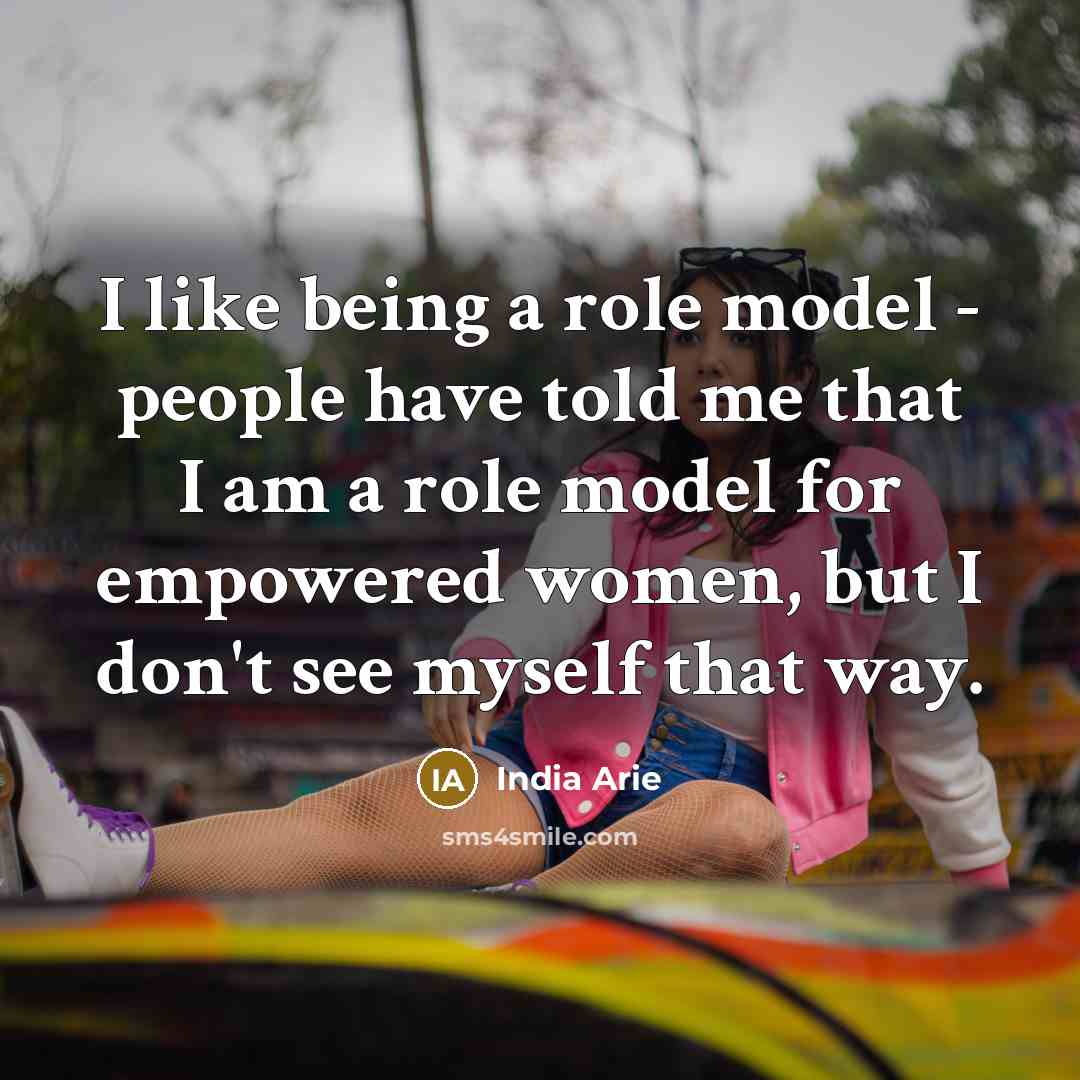 “I like being a role model - people have told…” quote by India Arie