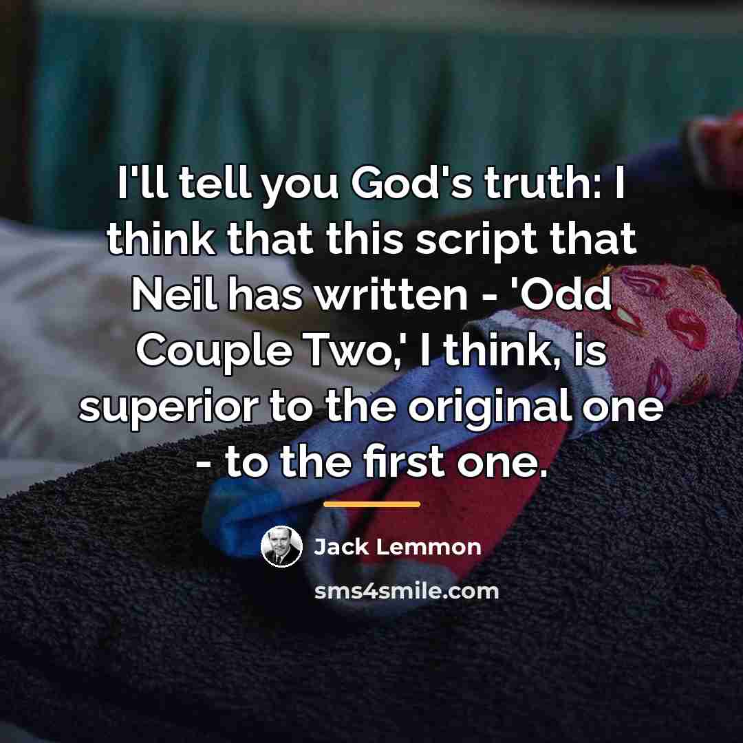 “I'll tell you God's truth: I think that this script…” quote by Jack Lemmon