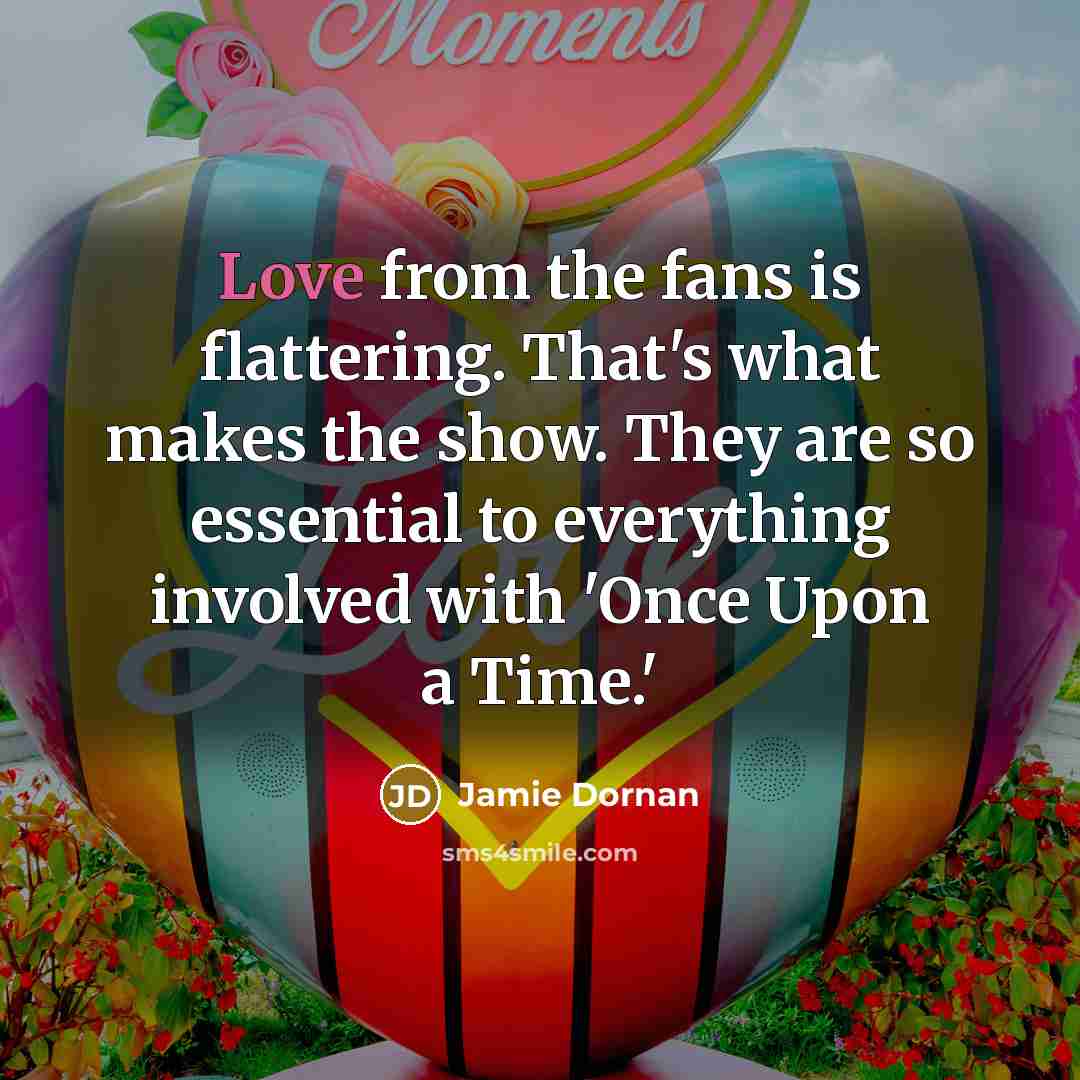 “Love from the fans is flattering. That's what makes the…” quote by Jamie Dornan