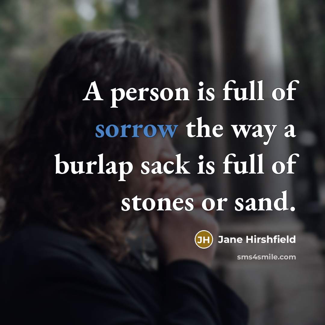“A person is full of sorrow the way a burlap…” quote by Jane Hirshfield