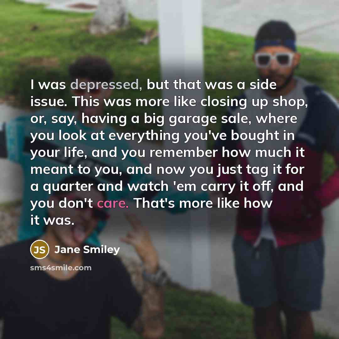 “I was depressed, but that was a side issue. This…” quote by Jane Smiley