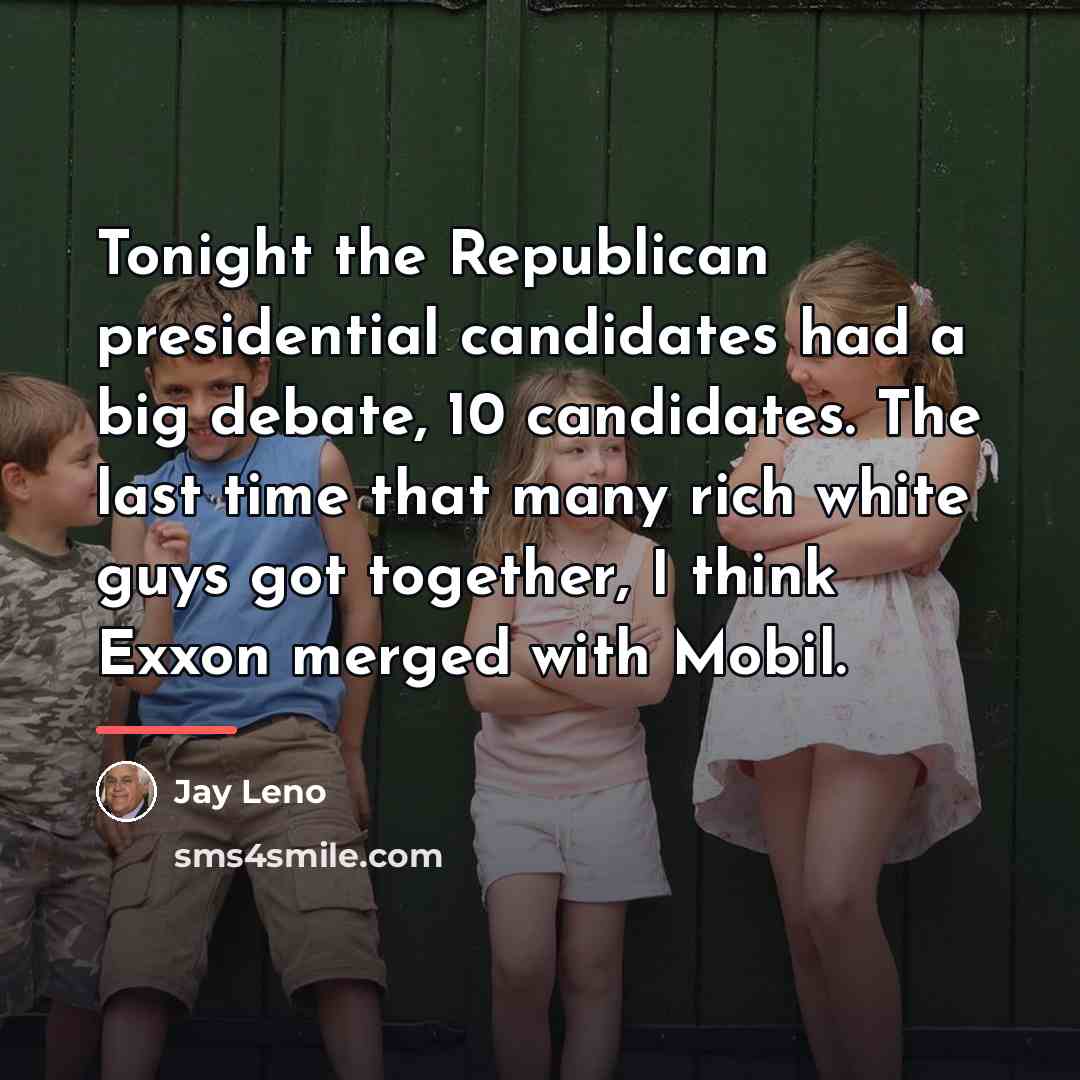 “Tonight the Republican presidential candidates had a big debate, 10…” quote by Jay Leno