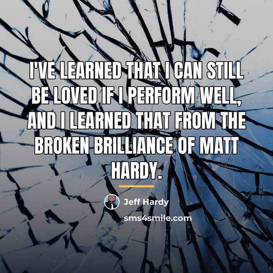 “I've learned that I can still be loved if I…” quote by Jeff Hardy