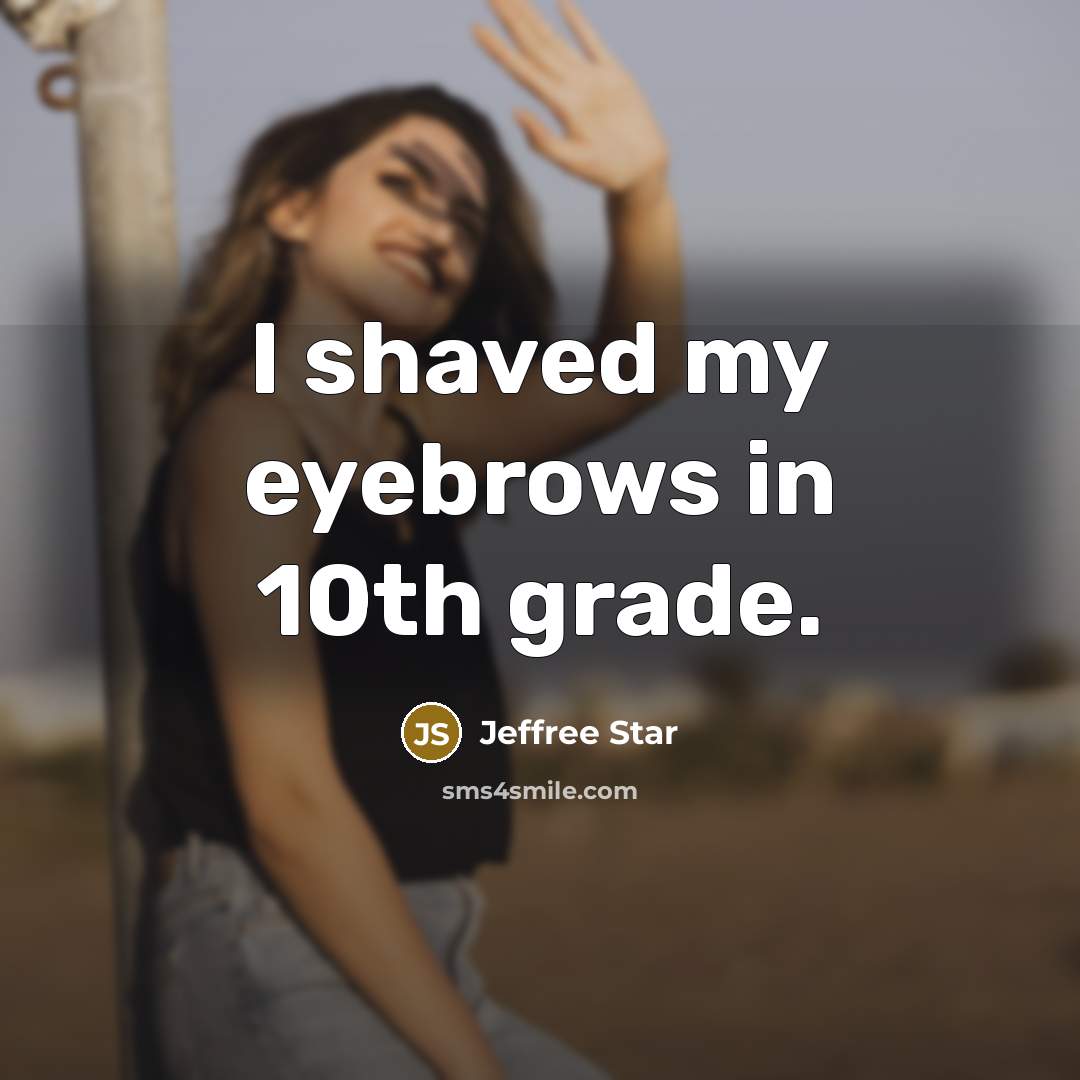 “I shaved my eyebrows in 10th grade.…” quote by Jeffree Star