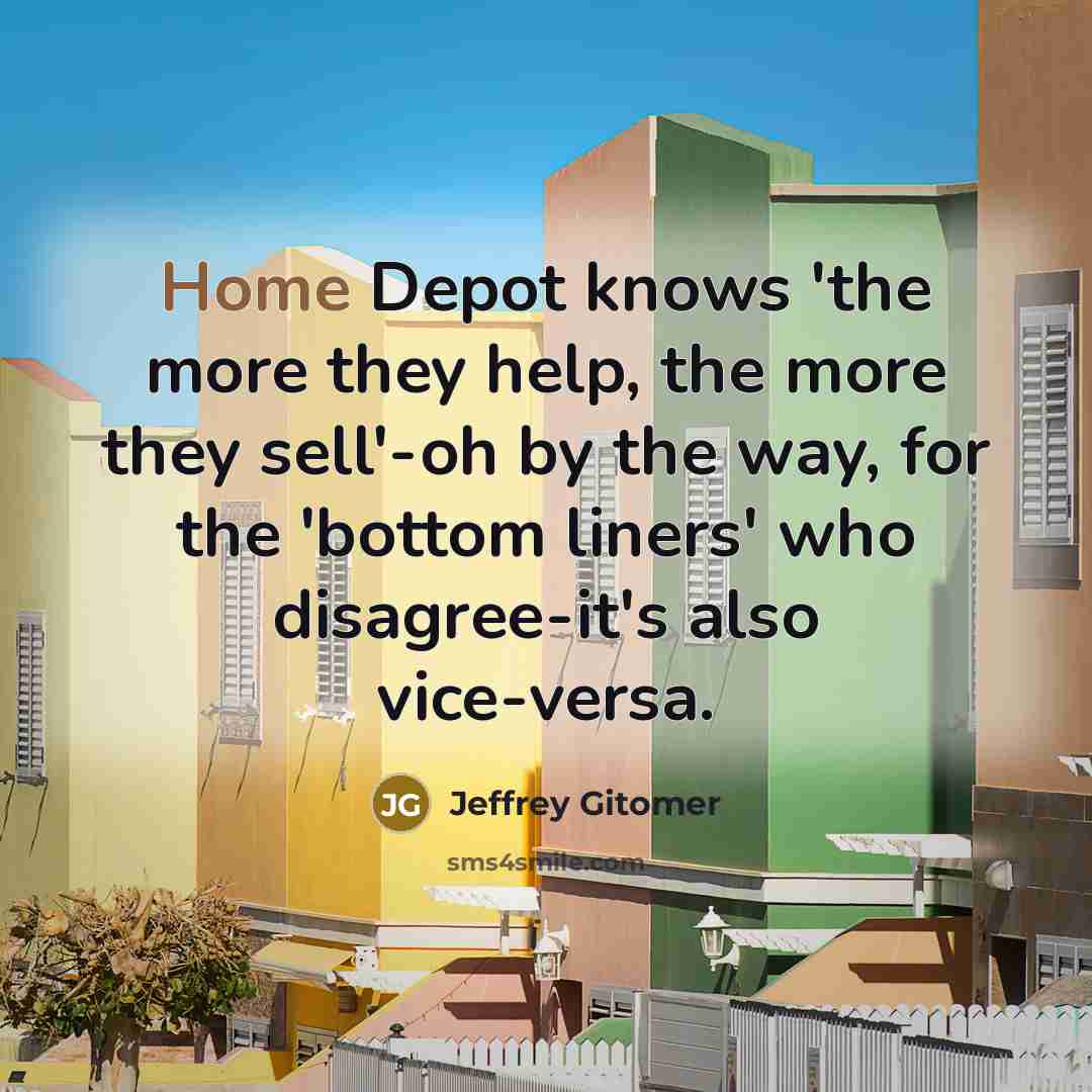 “Home Depot knows 'the more they help, the more they…” quote by Jeffrey Gitomer