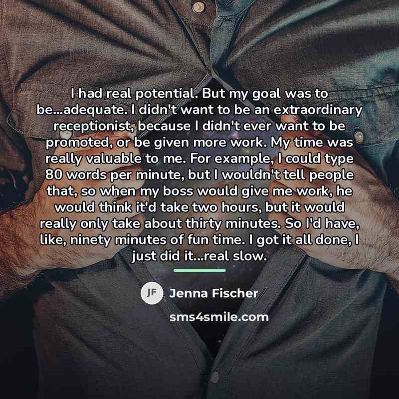 “I had real potential. But my goal was to be...adequate.…” quote by Jenna Fischer