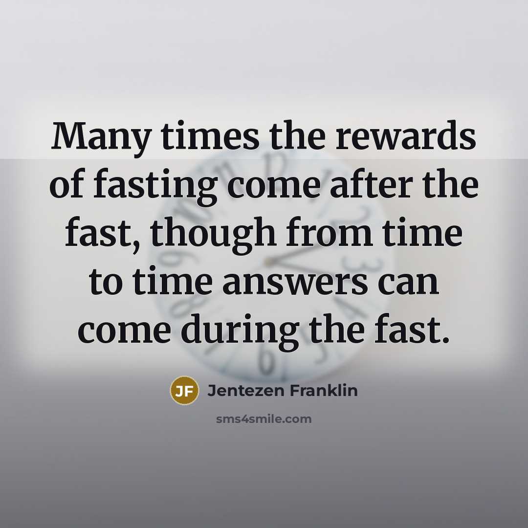 “Many times the rewards of fasting come after the fast,…” quote by Jentezen Franklin