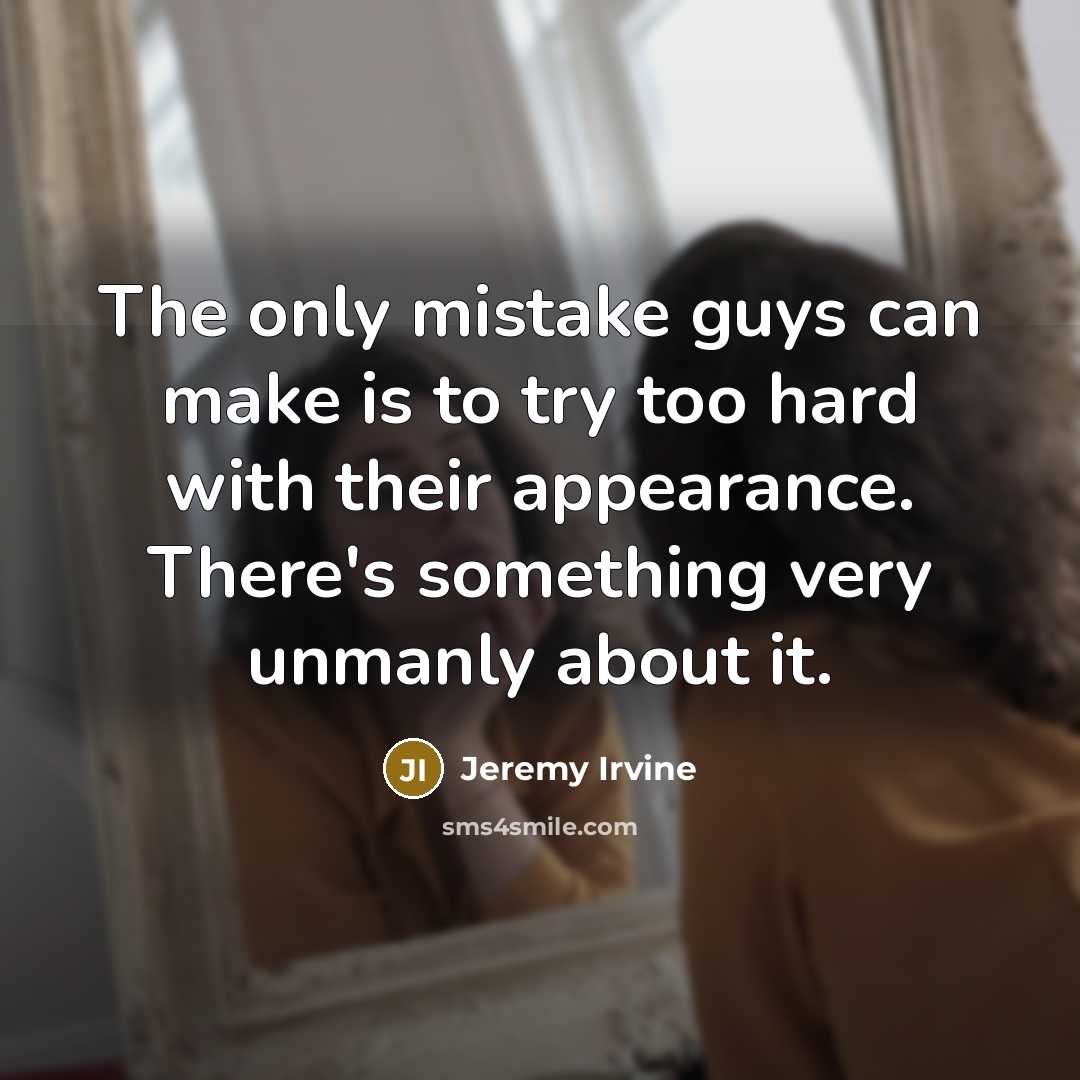 “The only mistake guys can make is to try too…” quote by Jeremy Irvine