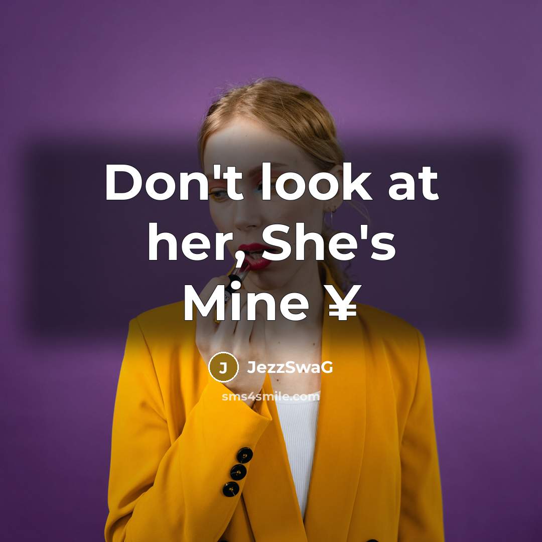 “Don't look at her, She's Mine ¥” quote by JezzSwaG
