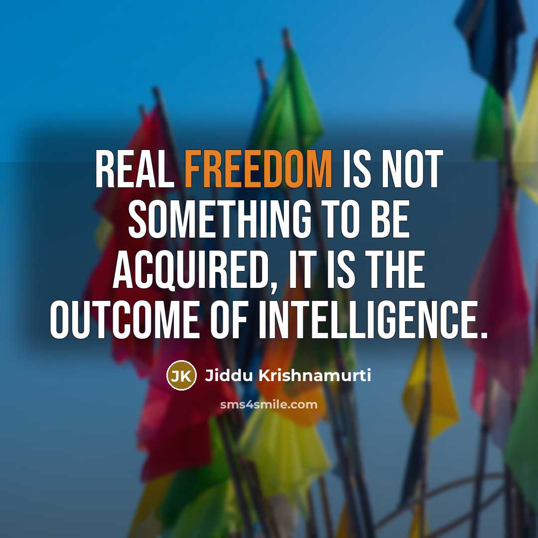 “Real freedom is not something to be acquired, it is…” quote by Jiddu Krishnamurti