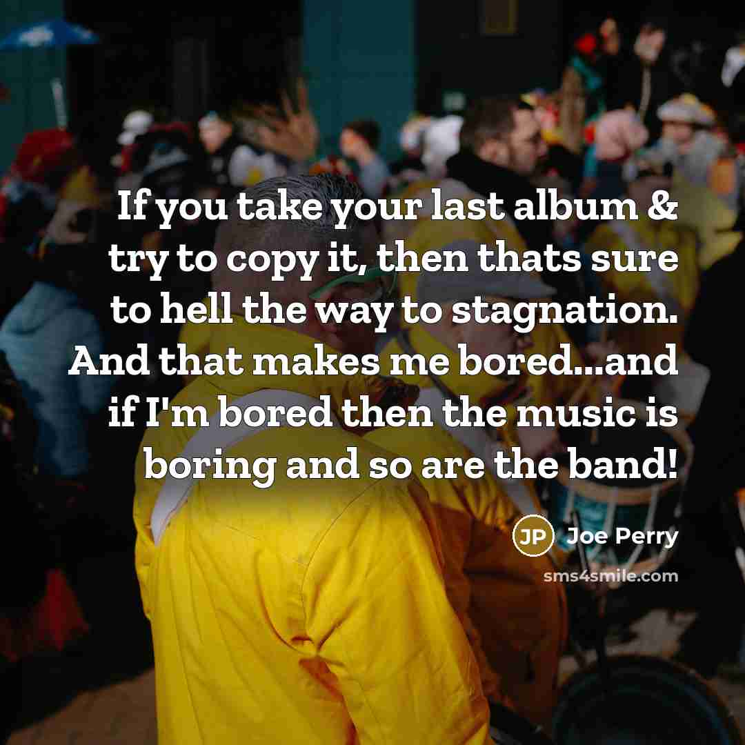 “If you take your last album & try to copy…” quote by Joe Perry