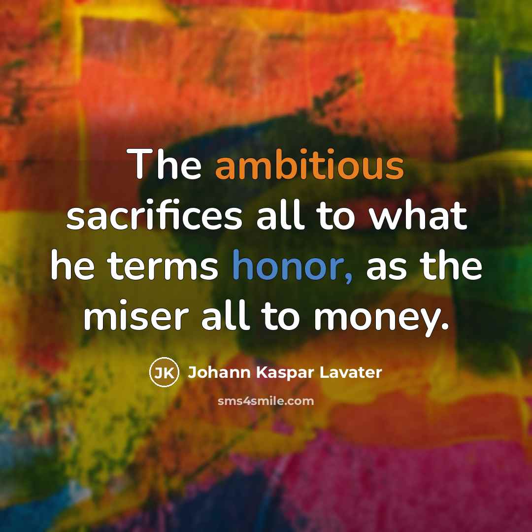 “The ambitious sacrifices all to what he terms honor, as…” quote by Johann Kaspar Lavater