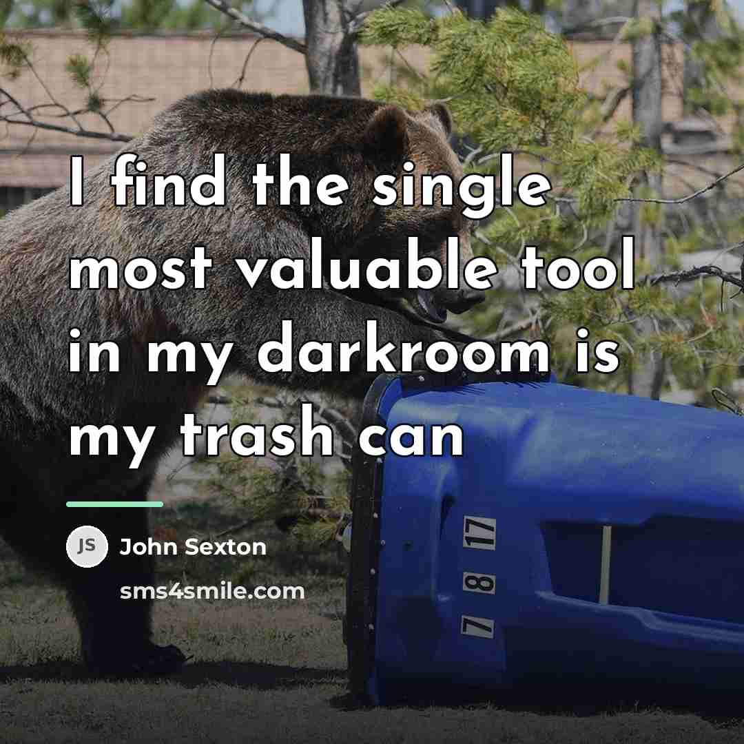 “I find the single most valuable tool in my darkroom…” quote by John Sexton