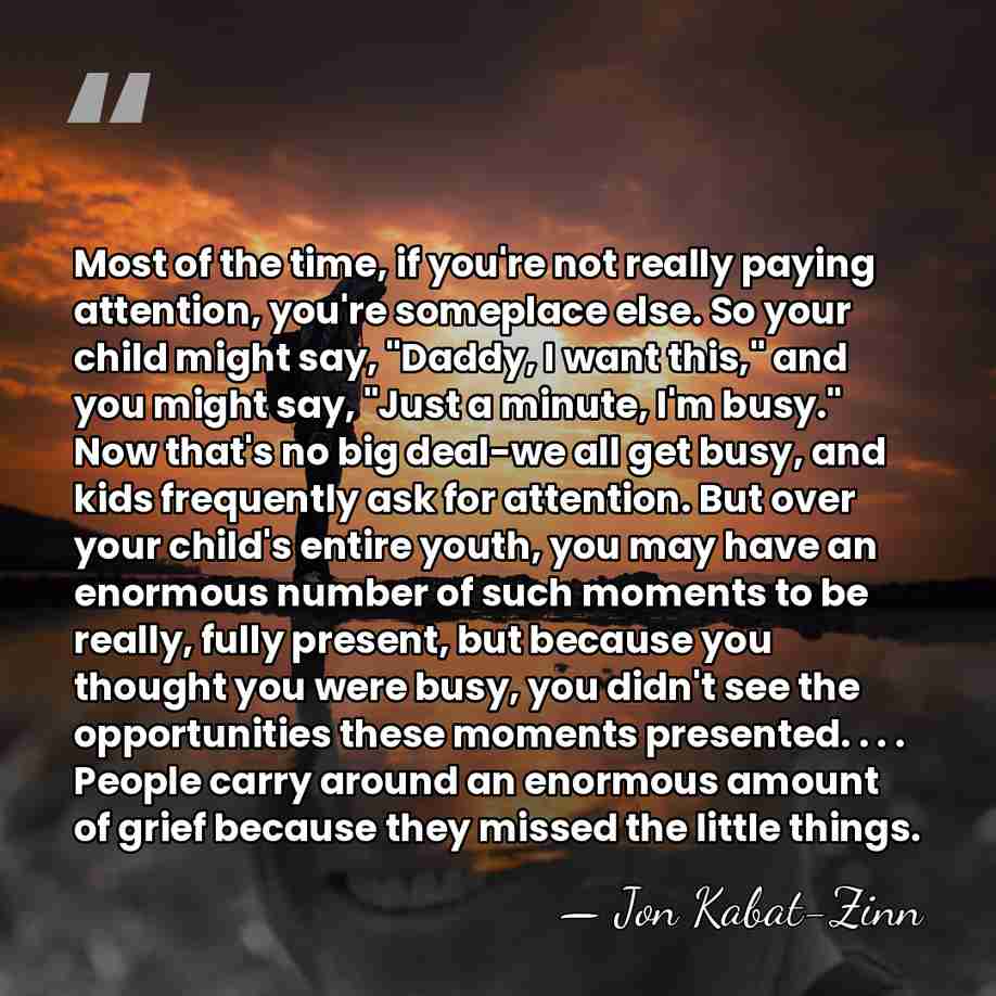 Most of the time, if you're not really paying attention, you're someplace&hellip; - Jon Kabat-Zinn