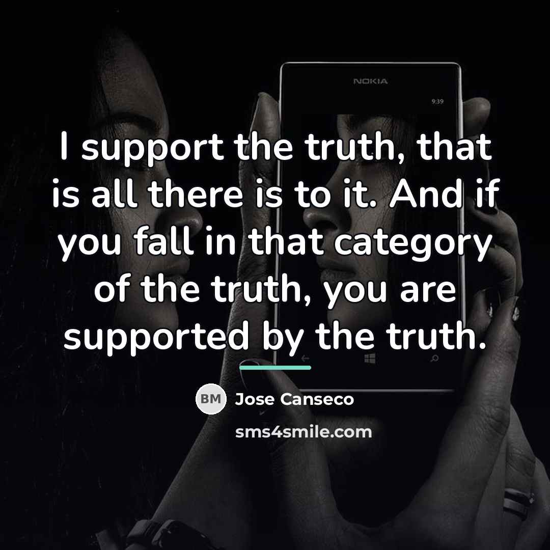 “I support the truth, that is all there is to…” quote by Jose Canseco