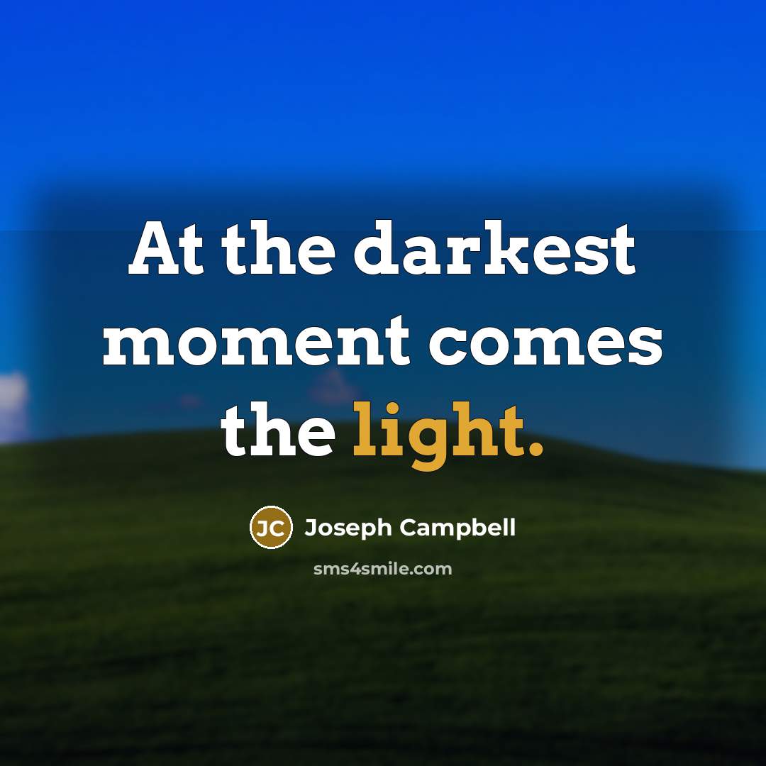 “At the darkest moment comes the light.…” quote by Joseph Campbell