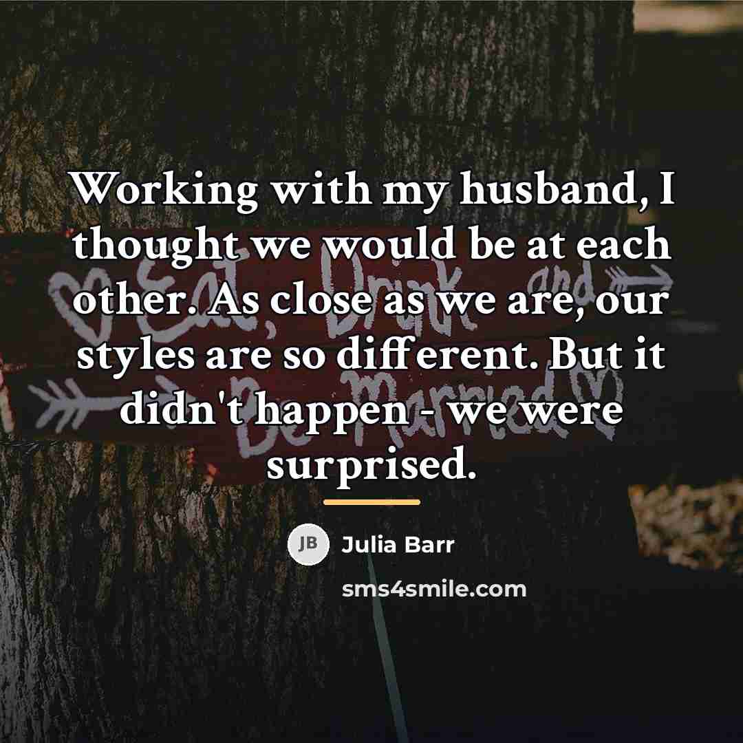 “Working with my husband, I thought we would be at…” quote by Julia Barr