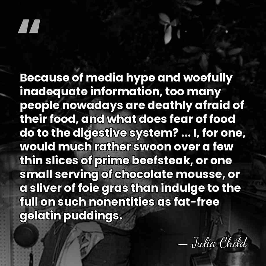 Because of media hype and woefully inadequate information, too many people nowadays&hellip; - Julia Child
